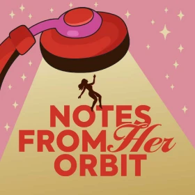 Notes From Her Orbit